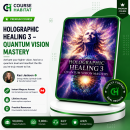 Holographic Healing 3 – Quantum Vision Mastery