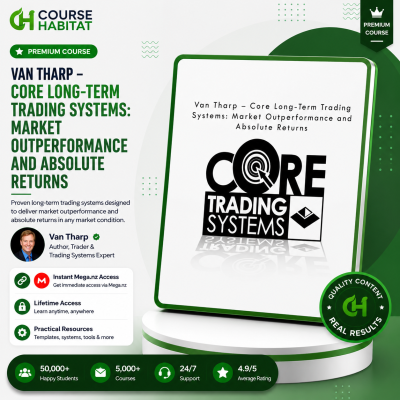 Van Tharp – Core Long-Term Trading Systems Market Outperformance and Absolute Returns
